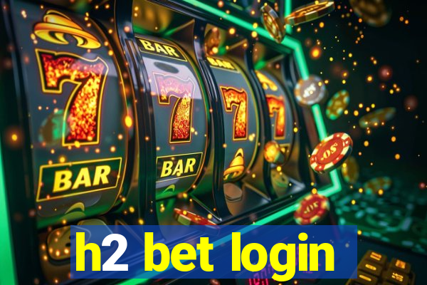 h2 bet login